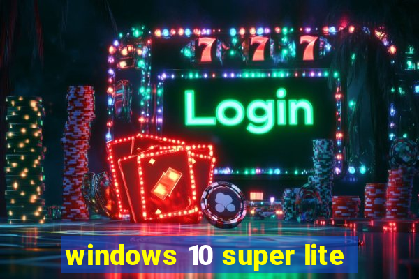 windows 10 super lite